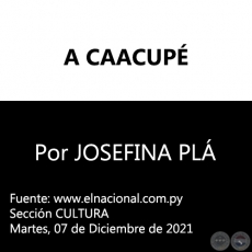 A CAACUPÉ -  Por JOSEFINA PLÁ - Martes, 07 de Diciembre de 2021